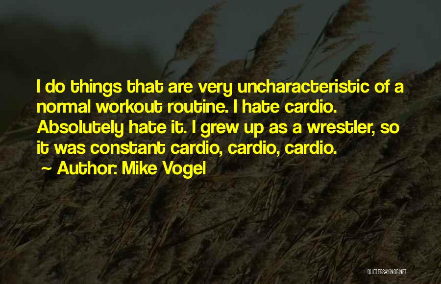 Workout Routine Quotes By Mike Vogel