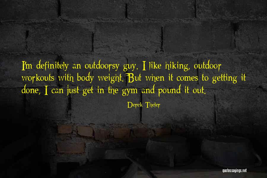 Workouts In Gym Quotes By Derek Theler Workouts In Gym Quotes By Derek Theler