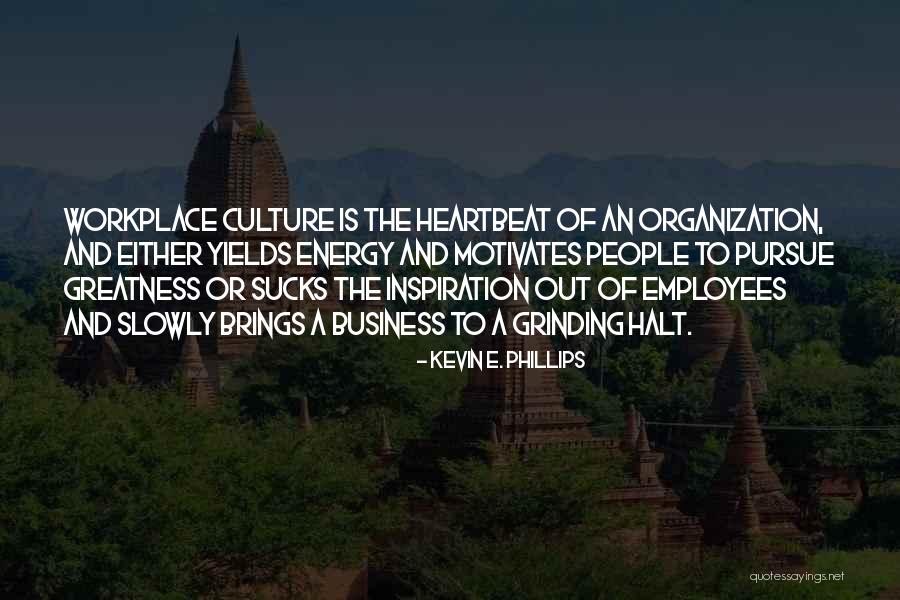 Workplace Engagement Quotes By Kevin E. Phillips