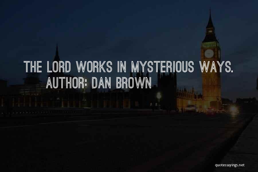 Works In Mysterious Ways Quotes By Dan Brown