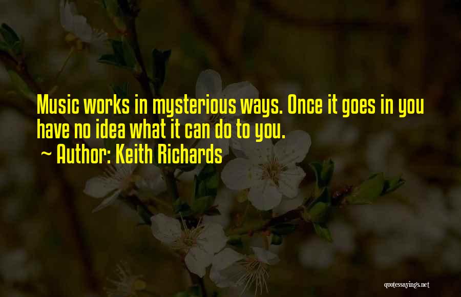 Works In Mysterious Ways Quotes By Keith Richards