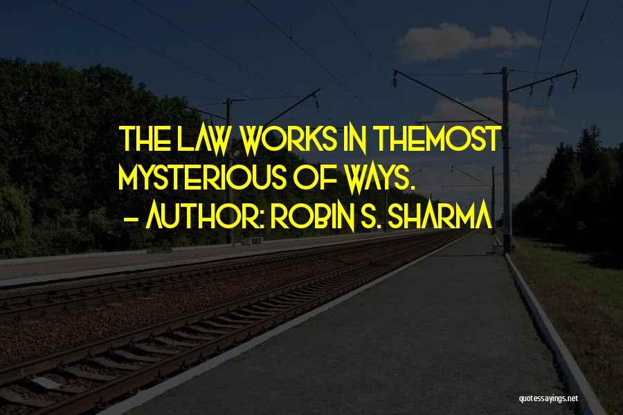 Works In Mysterious Ways Quotes By Robin S. Sharma