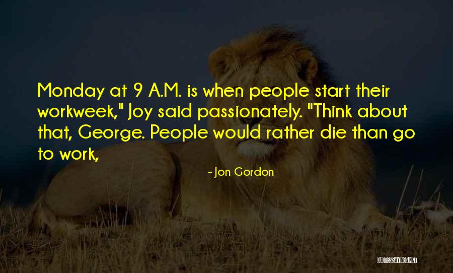 Workweek Or Work Quotes By Jon Gordon Workweek Or Work Quotes By Jon Gordon