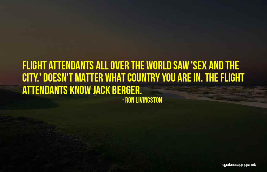 World All Country Quotes By Ron Livingston World All Country Quotes By Ron Livingston