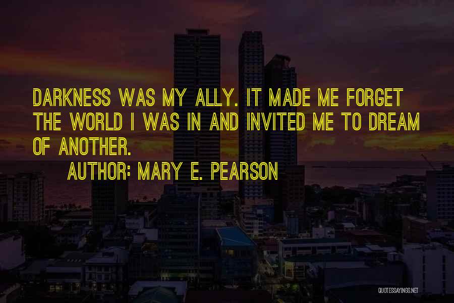 World And Dream Quotes By Mary E. Pearson