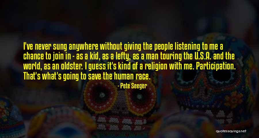 World And Race Quotes By Pete Seeger World And Race Quotes By Pete Seeger