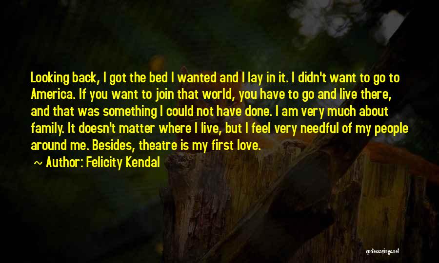 World Around You Quotes By Felicity Kendal