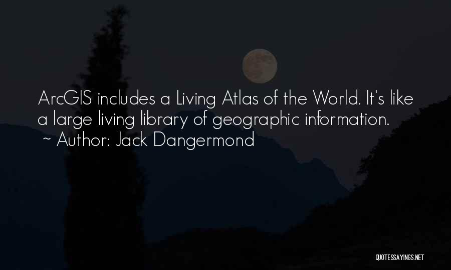 World Atlas Quotes By Jack Dangermond