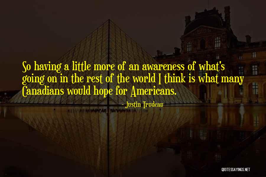 World Awareness Quotes By Justin Trudeau