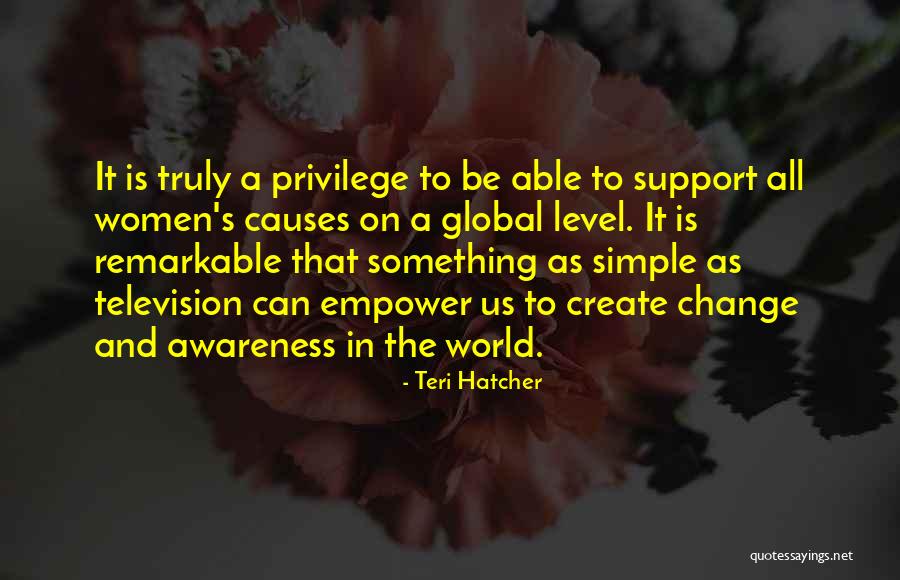 World Awareness Quotes By Teri Hatcher