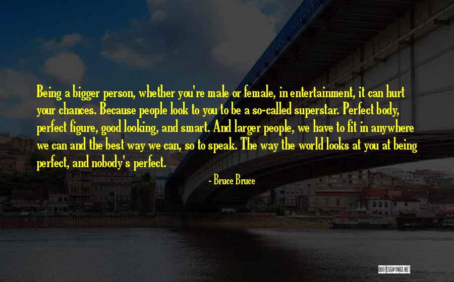 World Being Bigger Than You Quotes By Bruce Bruce World Being Bigger Than You Quotes By Bruce Bruce
