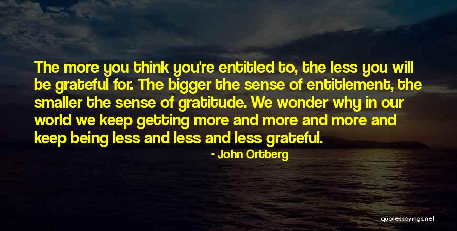 World Being Bigger Than You Quotes By John Ortberg World Being Bigger Than You Quotes By John Ortberg