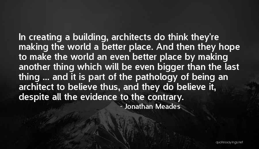 World Being Bigger Than You Quotes By Jonathan Meades World Being Bigger Than You Quotes By Jonathan Meades