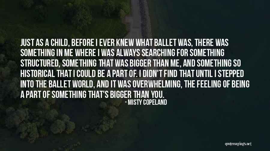 World Being Bigger Than You Quotes By Misty Copeland World Being Bigger Than You Quotes By Misty Copeland