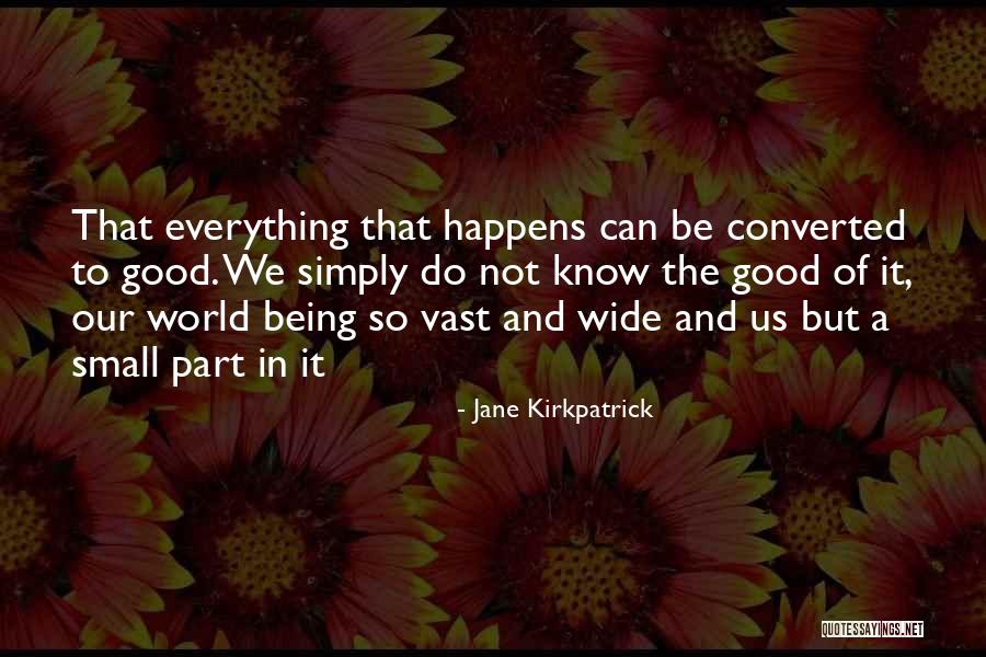 World Being So Small Quotes By Jane Kirkpatrick World Being So Small Quotes By Jane Kirkpatrick