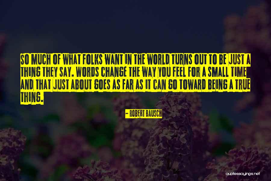 World Being So Small Quotes By Robert Bausch World Being So Small Quotes By Robert Bausch