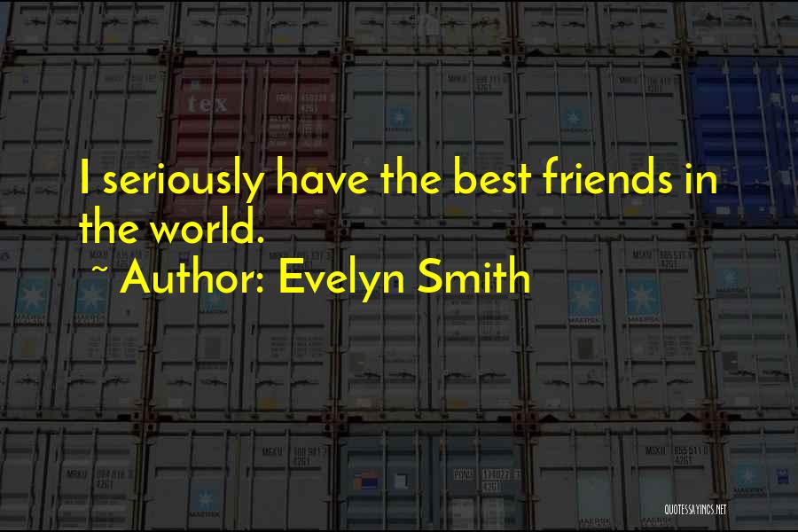 World Best Friends Quotes By Evelyn Smith