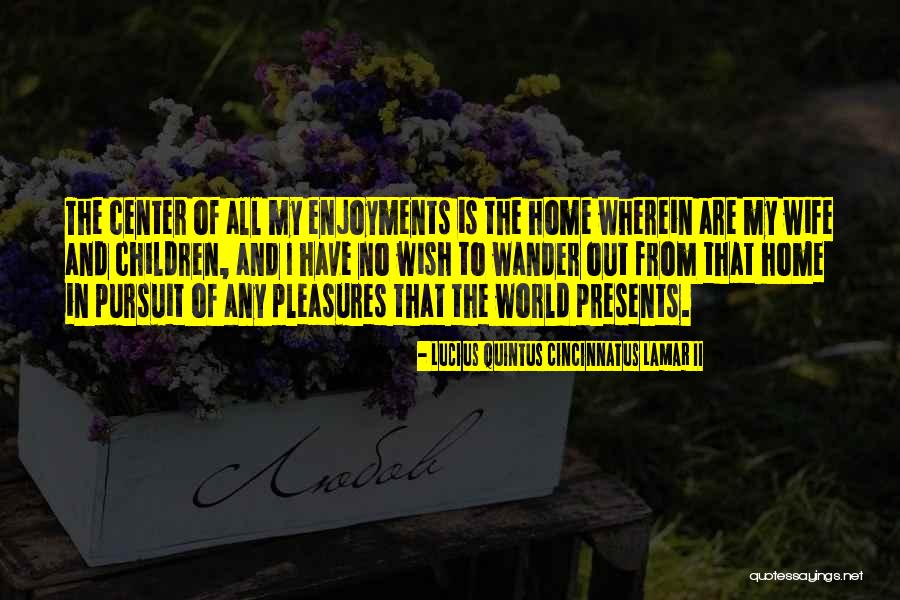 World Best Wife Quotes By Lucius Quintus Cincinnatus Lamar II World Best Wife Quotes By Lucius Quintus Cincinnatus Lamar II