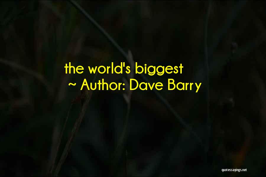 World Biggest Quotes By Dave Barry