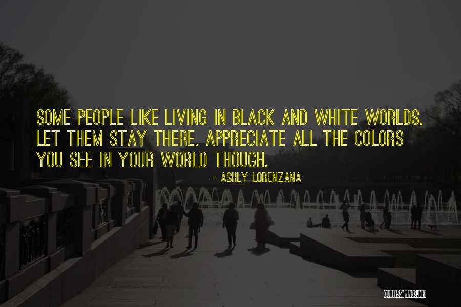 World Black And White Quotes By Ashly Lorenzana World Black And White Quotes By Ashly Lorenzana