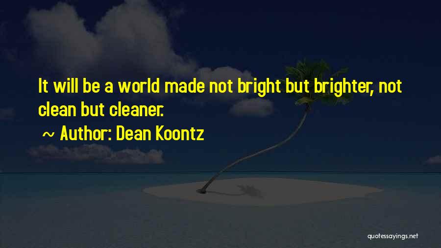 World Brighter Quotes By Dean Koontz