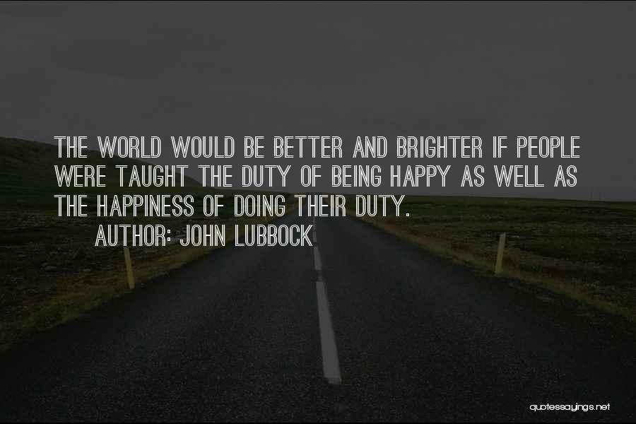 World Brighter Quotes By John Lubbock