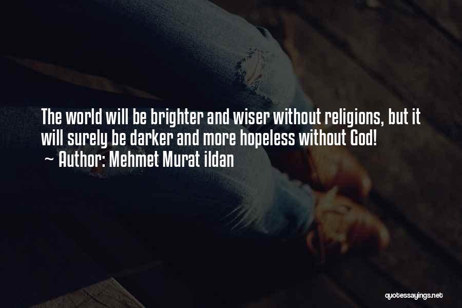 World Brighter Quotes By Mehmet Murat Ildan