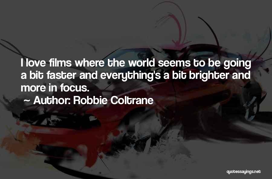 World Brighter Quotes By Robbie Coltrane