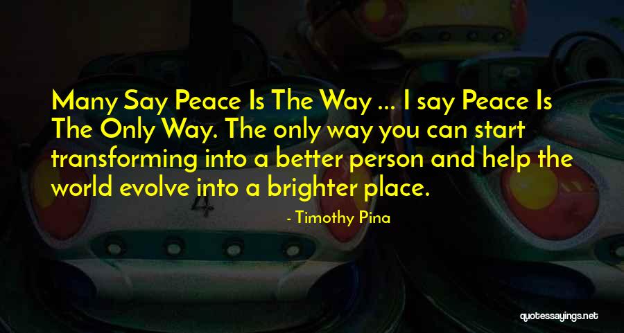 World Brighter Quotes By Timothy Pina World Brighter Quotes By Timothy Pina