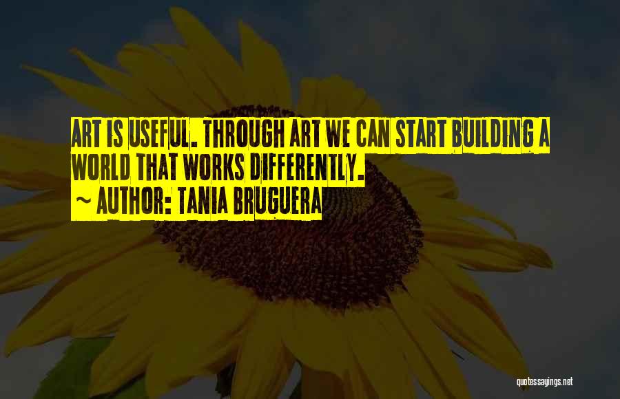 World Building Quotes By Tania Bruguera