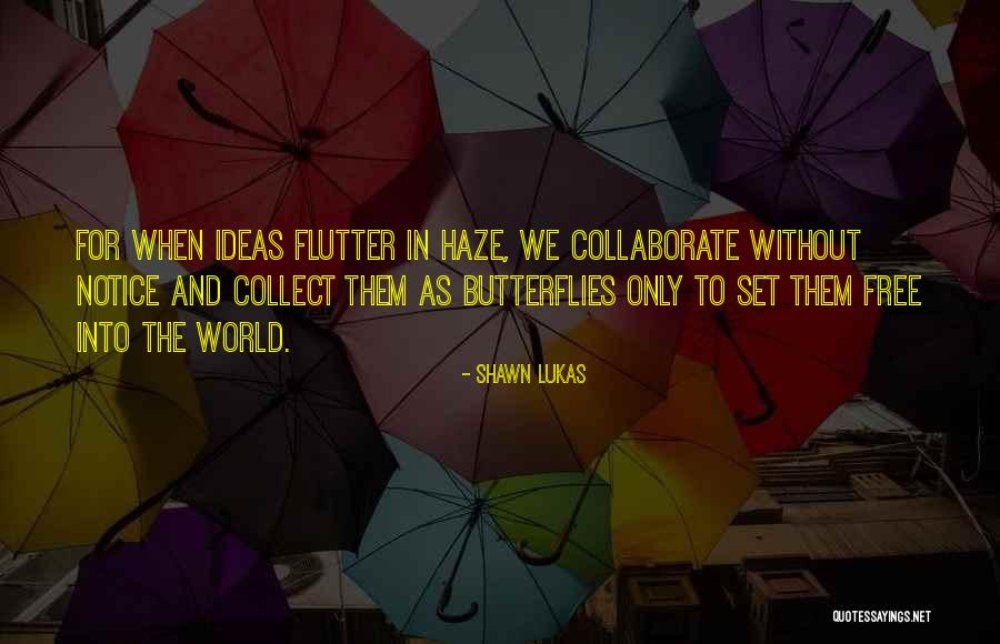 World Butterflies Quotes By Shawn Lukas World Butterflies Quotes By Shawn Lukas