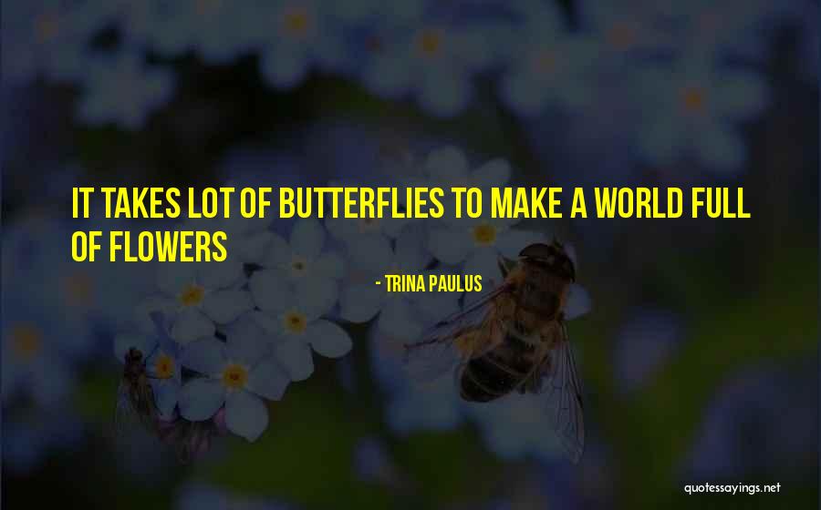 World Butterflies Quotes By Trina Paulus World Butterflies Quotes By Trina Paulus