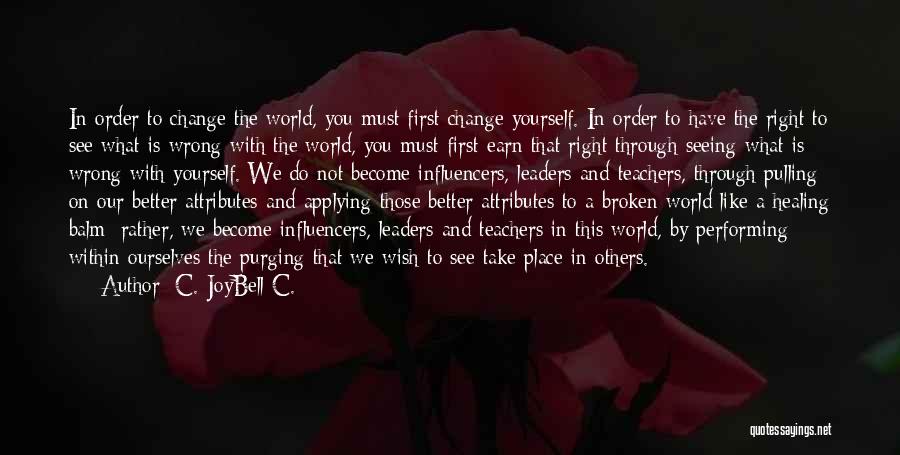 World Changers Quotes By C. JoyBell C.