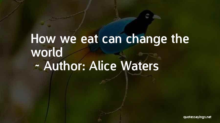 World Changing Quotes By Alice Waters