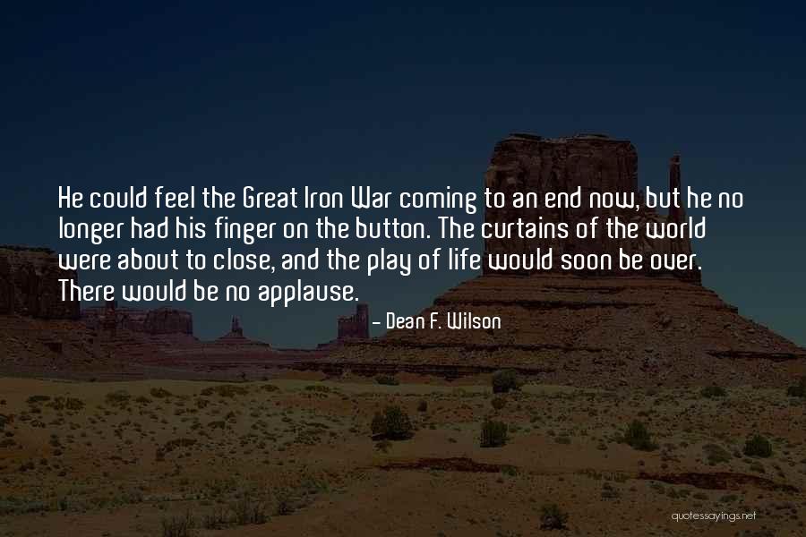 World Coming To An End Quotes By Dean F. Wilson World Coming To An End Quotes By Dean F. Wilson