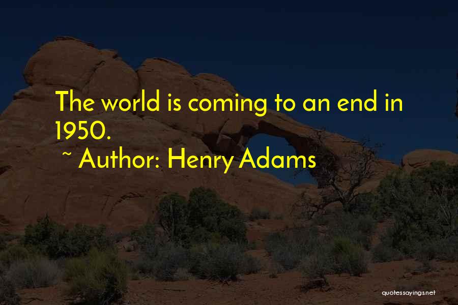 World Coming To An End Quotes By Henry Adams