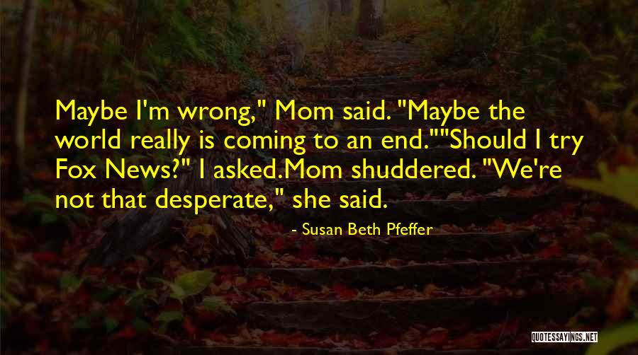 World Coming To An End Quotes By Susan Beth Pfeffer World Coming To An End Quotes By Susan Beth Pfeffer