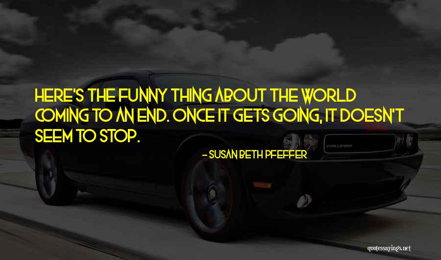 World Coming To An End Quotes By Susan Beth Pfeffer World Coming To An End Quotes By Susan Beth Pfeffer