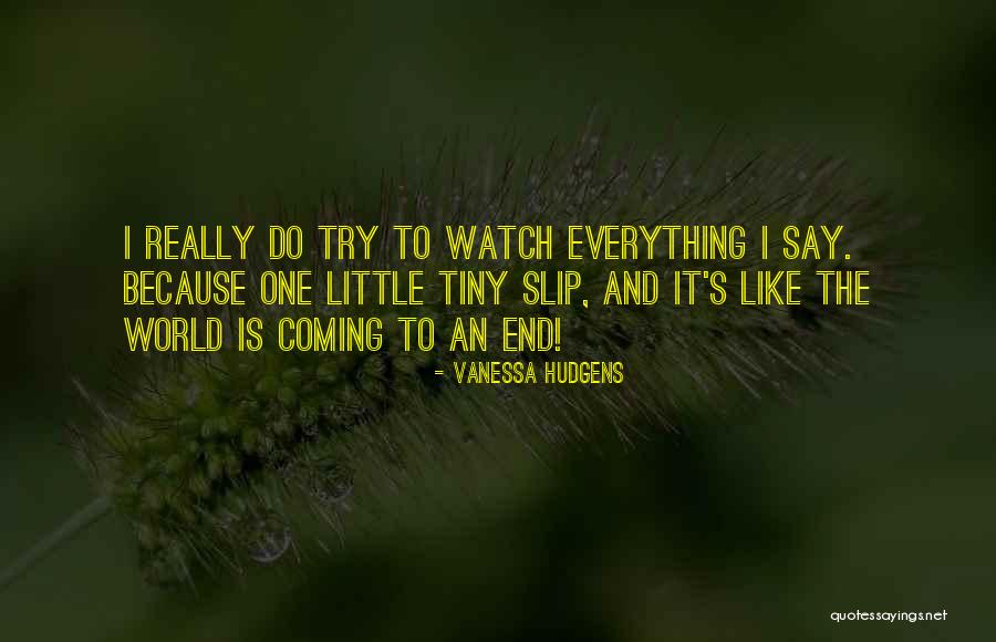 World Coming To An End Quotes By Vanessa Hudgens World Coming To An End Quotes By Vanessa Hudgens