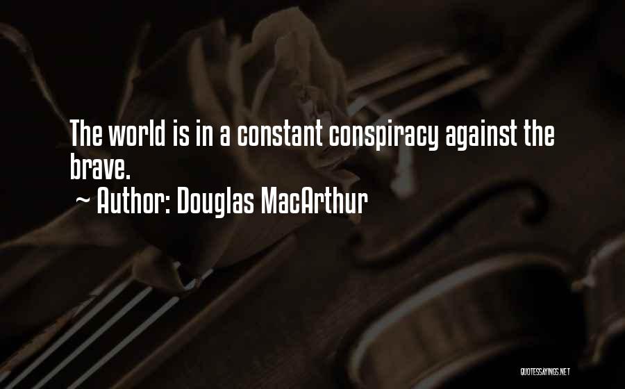 World Conspiracy Quotes By Douglas MacArthur
