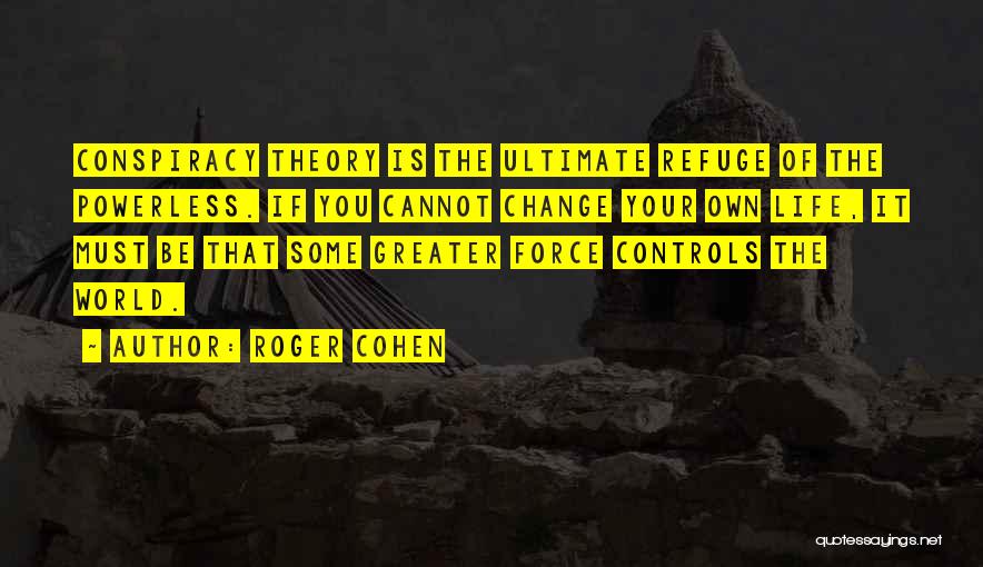 World Conspiracy Quotes By Roger Cohen