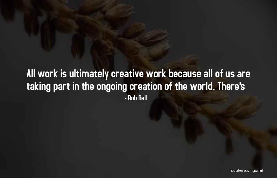 World Creation Quotes By Rob Bell World Creation Quotes By Rob Bell