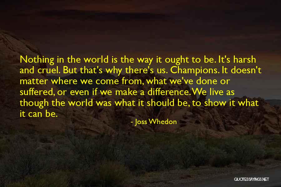 World Cruel Quotes By Joss Whedon