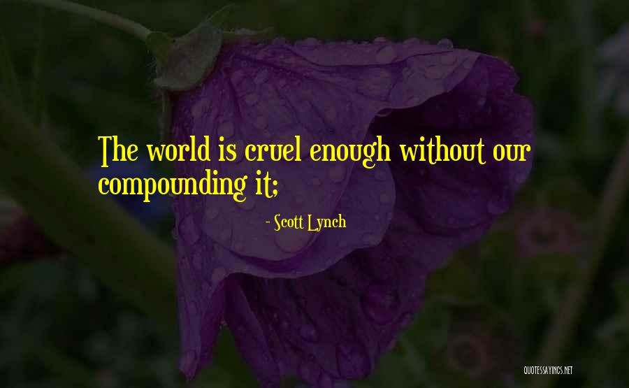 World Cruel Quotes By Scott Lynch World Cruel Quotes By Scott Lynch