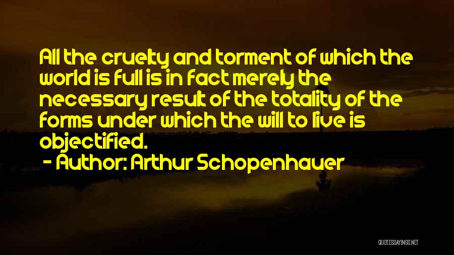 World Cruelty Quotes By Arthur Schopenhauer