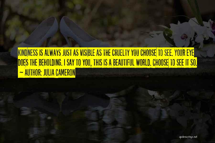 World Cruelty Quotes By Julia Cameron