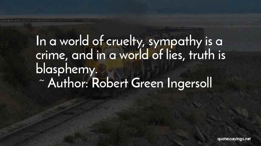 World Cruelty Quotes By Robert Green Ingersoll