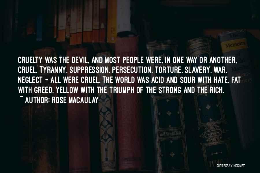 World Cruelty Quotes By Rose Macaulay