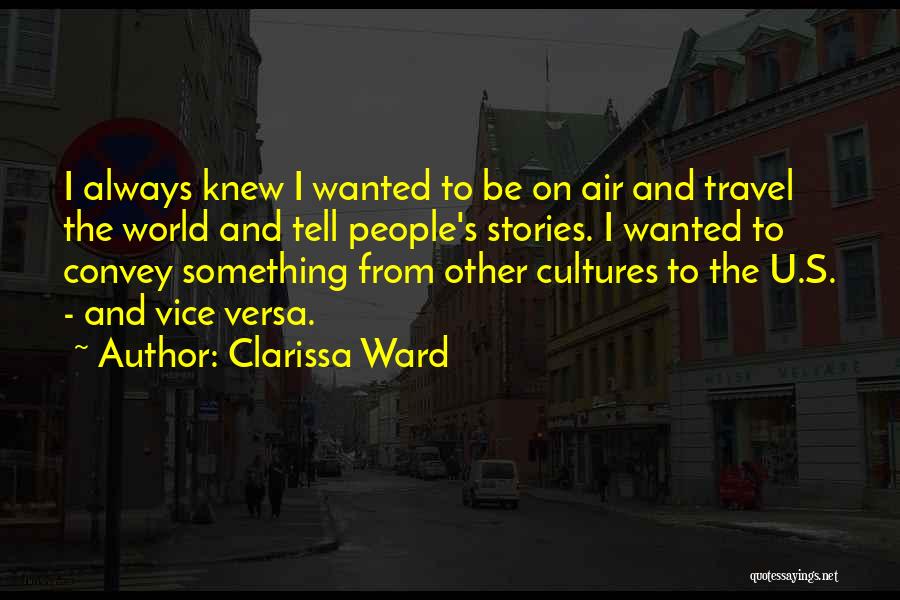 World Cultures Quotes By Clarissa Ward