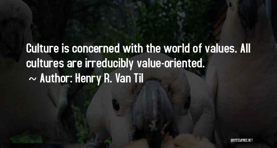 World Cultures Quotes By Henry R. Van Til